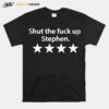 Shut The Fuck Up Stephen T-Shirt