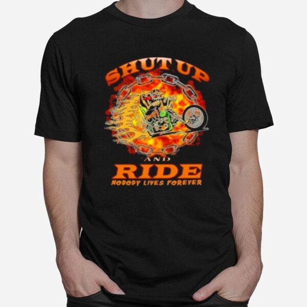 Shut Up And Ride Nobody Lives Forever T-Shirt