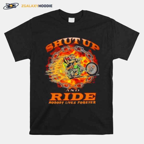 Shut Up And Ride Nobody Lives Forever T-Shirt