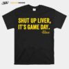 Shut Up Liver Its Game Day T-Shirt