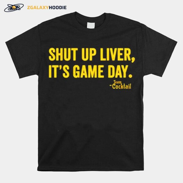 Shut Up Liver Its Game Day T-Shirt