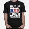 Shut Up Liver Youre Fine 4Th Of July Beer Usa Flag T-Shirt