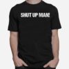 Shut Up Man Joe Biden Debate Quote T-Shirt