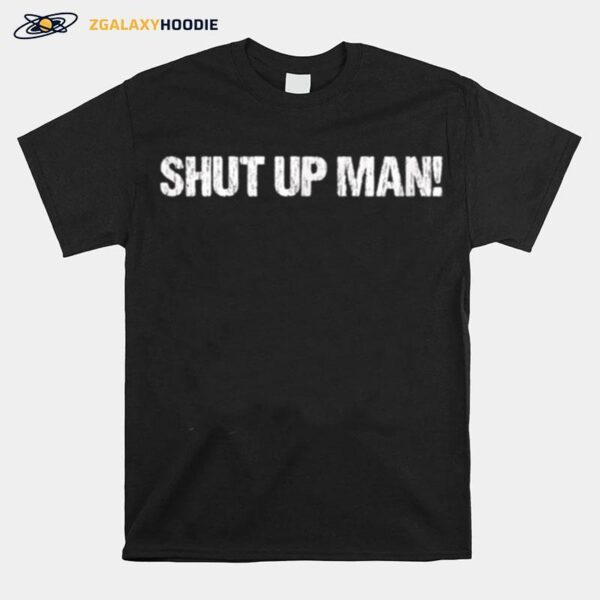 Shut Up Man Joe Biden Debate Quote T-Shirt