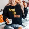 Shut Up Man Sweater