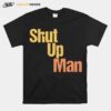 Shut Up Man T-Shirt