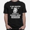 Si Mon Caractere Vous Derange Revoyez Votre Comportement T-Shirt