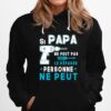 Si Papa Ne Peut Pas Le Reparer Personne Ne Peut Hoodie