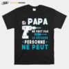 Si Papa Ne Peut Pas Le Reparer Personne Ne Peut T-Shirt