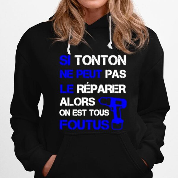 Si Tonton Ne Peut Pas Le Reparer Alors On Est Tous Foutus Hoodie