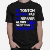 Si Tonton Ne Peut Pas Le Reparer Alors On Est Tous Foutus T-Shirt