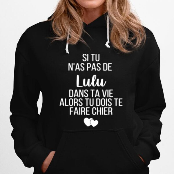 Si Tu As Pas De Lulu Dans Ta Vie Alors Tu Dois Te Faire Chier Hoodie