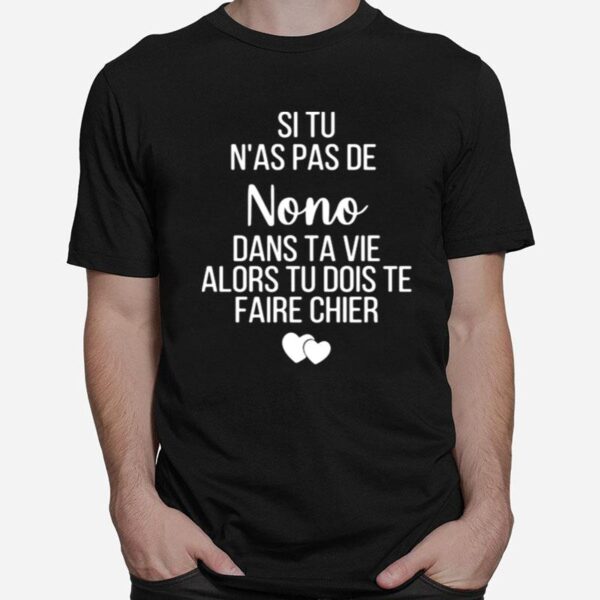 Si Tu As Pas De Nono Dans Ta Vie Alors Tu Dois Te Faire Chier T-Shirt