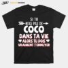 Si Tu Nas Pas De Coco Dans Ta Vie Alors Tu Dois Vraiment Tennuyer T-Shirt