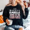 Si Tu Nas Pas De Isabelle Dans Ta Vie Alors Tu Dois Vraiment Tennuyer Sweater