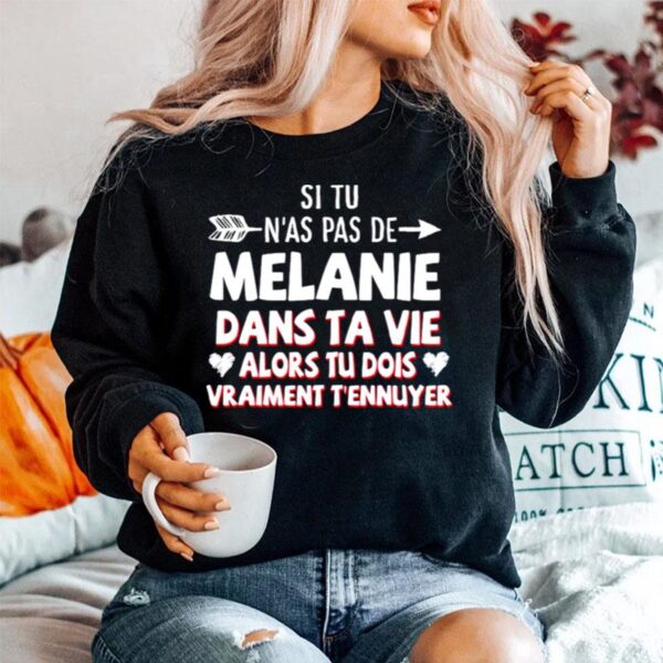 Si Tu Nas Pas De Melanie Dans Ta Vie Alors Tu Dois Vraiment Tennuyer Sweater