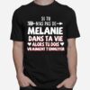 Si Tu Nas Pas De Melanie Dans Ta Vie Alors Tu Dois Vraiment Tennuyer T-Shirt