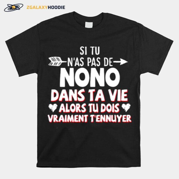 Si Tu Nas Pas De Nono Dans Ta Vie Alors Tu Dois Vraiment Tennuyer T-Shirt