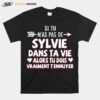 Si Tu Nas Pas De Sylvie Dans Ta Vie Alors Tu Dois Vraiment Tennuyer T-Shirt