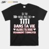 Si Tu Nas Pas De Titi Dans Ta Vie Alors Tu Dois Vraiment Tennuyer T-Shirt