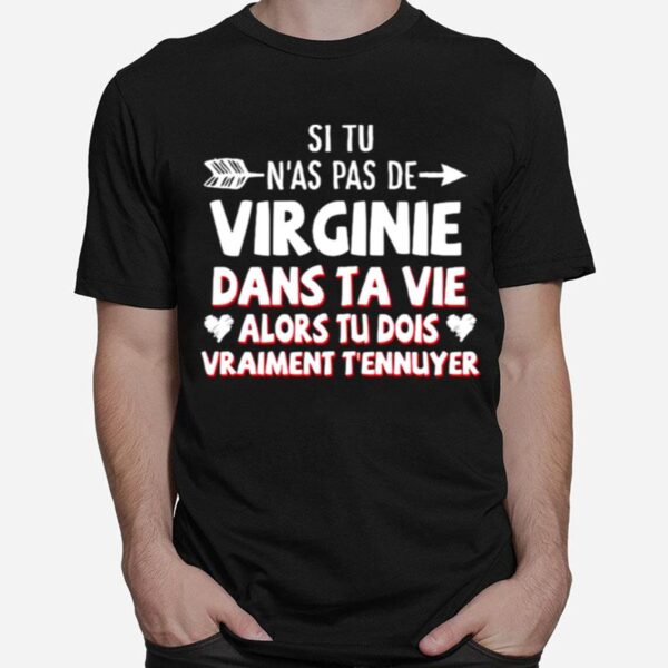 Si Tu Nas Pas De Virginie Dans Ta Vie Alors Tu Dois Vraiment Tennuyer T-Shirt