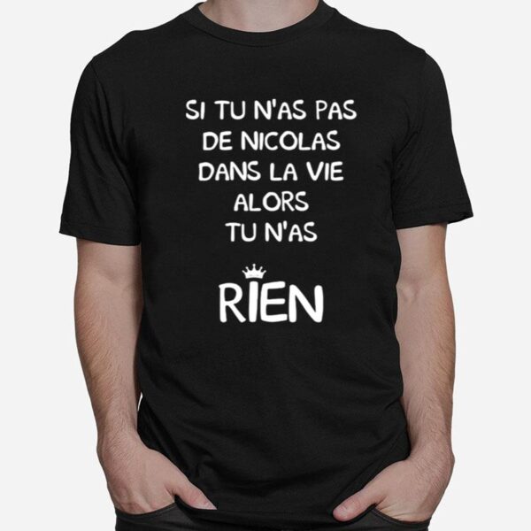 Si Tu Nas Pas Denicolas Dans La Vie Alors Tu Nas Rien T-Shirt