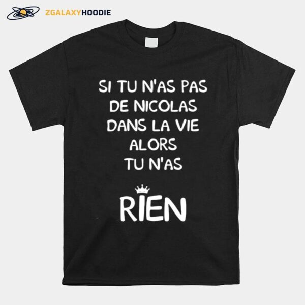 Si Tu Nas Pas Denicolas Dans La Vie Alors Tu Nas Rien T-Shirt