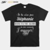 Si Tu Nas Pas Stephanie Dans Ta Vie Alors Tu Dois Vraiment Jennuyer T-Shirt