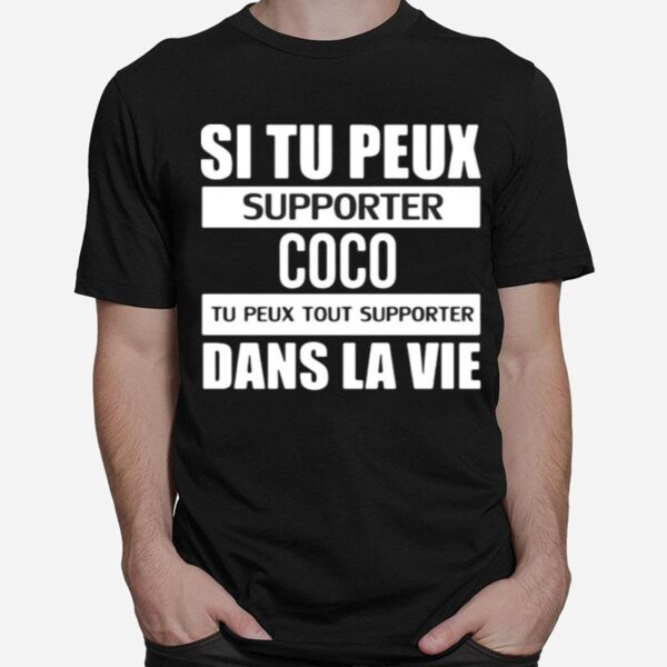 Si Tu Peux Supporter Coco Tu Peux Tout Supporter Dans La Vie T-Shirt