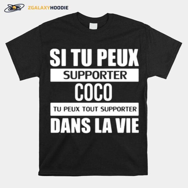 Si Tu Peux Supporter Coco Tu Peux Tout Supporter Dans La Vie T-Shirt