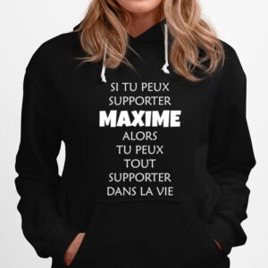 Si Tu Peux Supporter Maxime Alors Tu Peux Tout Supporter Dans La Vie Hoodie