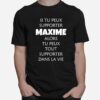 Si Tu Peux Supporter Maxime Alors Tu Peux Tout Supporter Dans La Vie T-Shirt