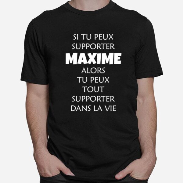 Si Tu Peux Supporter Maxime Alors Tu Peux Tout Supporter Dans La Vie T-Shirt