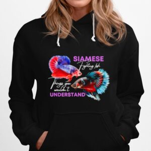 Siamese Fighting Fish Things You Wouldnt Understand Hoodie