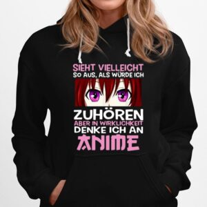 Sieht Vielleicht So Aus Als Wurde Ich Zuhoren Aber In Wirklichkeit Denke Ich An Anime Hoodie