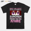 Sieht Vielleicht So Aus Als Wurde Ich Zuhoren Aber In Wirklichkeit Denke Ich An Anime T-Shirt