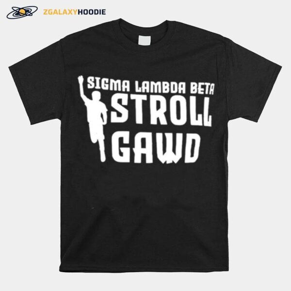 Sigma Lambda Beta Stroll Gawd T-Shirt