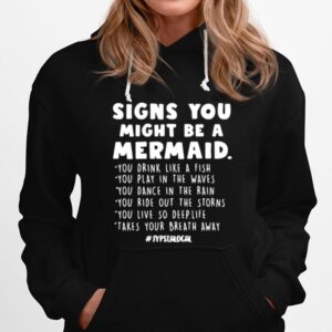 Signs You Might Be A Mermaid You Drink Like A Fish You Play In The Waves Hoodie