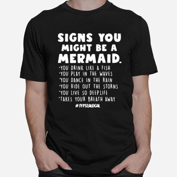 Signs You Might Be A Mermaid You Drink Like A Fish You Play In The Waves T-Shirt