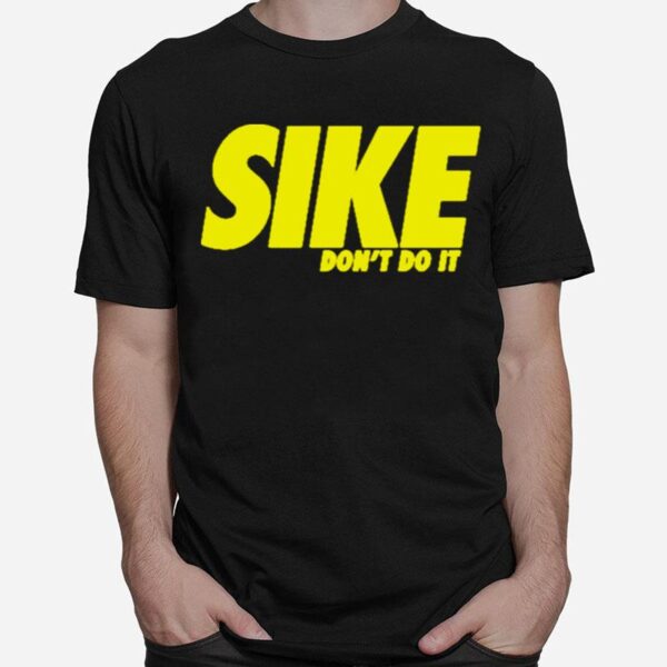 Sike Dont Do It T-Shirt