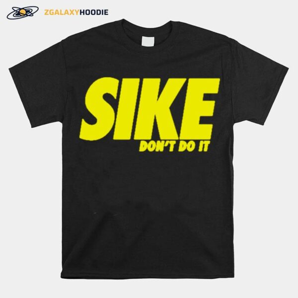 Sike Dont Do It T-Shirt