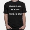 Silence Is Gold Fun Sarcastic T-Shirt