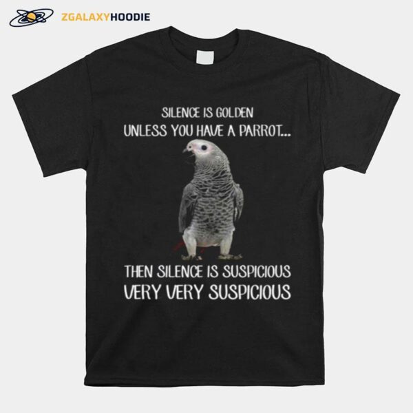 Silence Is Golden Unless You Have A Parrot T-Shirt