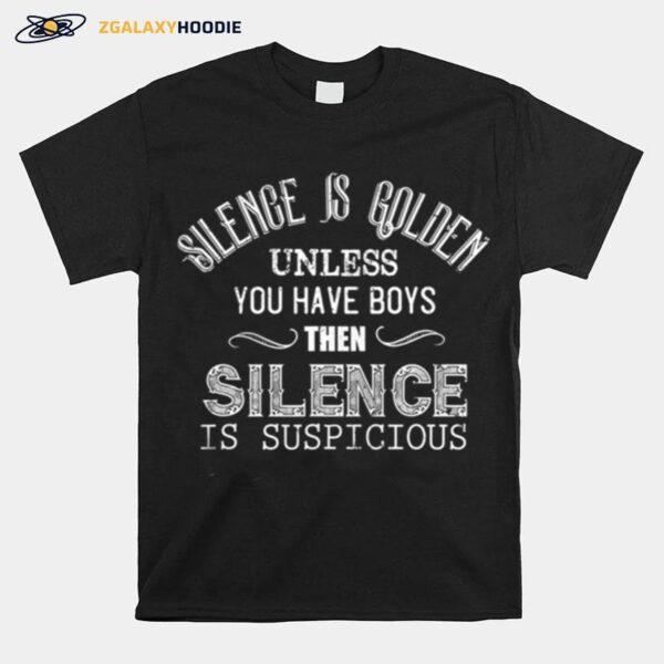 Silence Is Golden Unless You Have Boys Funny Mom Of Boys T-Shirt