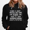 Silence Is Great Unless You Have Kids Then Its Very Suspicious Hoodie