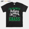 Silently Judging Your Grass Lawn Mowing Landscaping T-Shirt