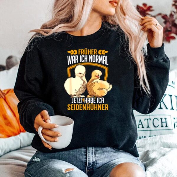 Silkie Chicken Fruher War Ich Normal Jetzt Habe Ich Seidenhuhner Sweater