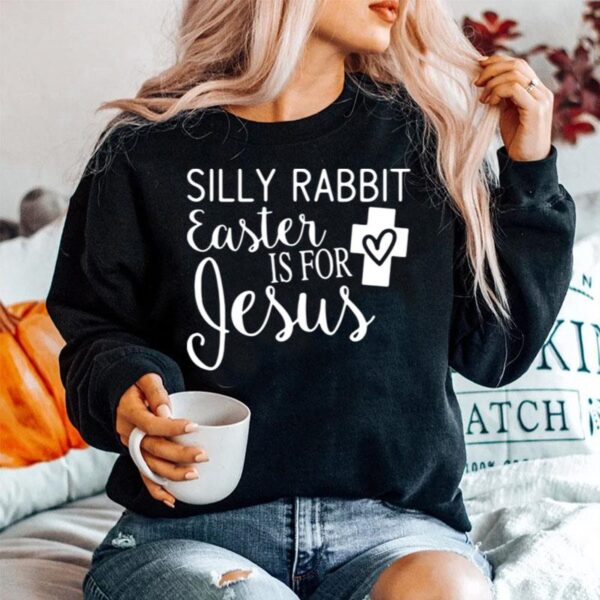 Silly Rabbit Easter Is For Jesus Sweater