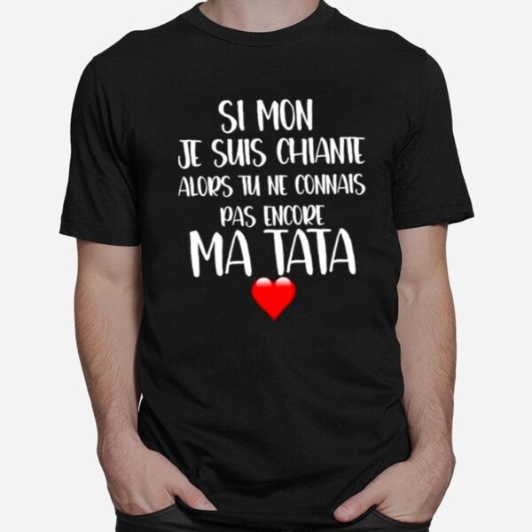 Simon Je Suis Chiante Alors Tu Ne Connais Pas Encore Ma Tata T-Shirt