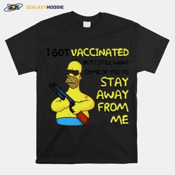 Simpson I Got Vaccinated But I Still Want Some Of You To Stay Away From Me T-Shirt